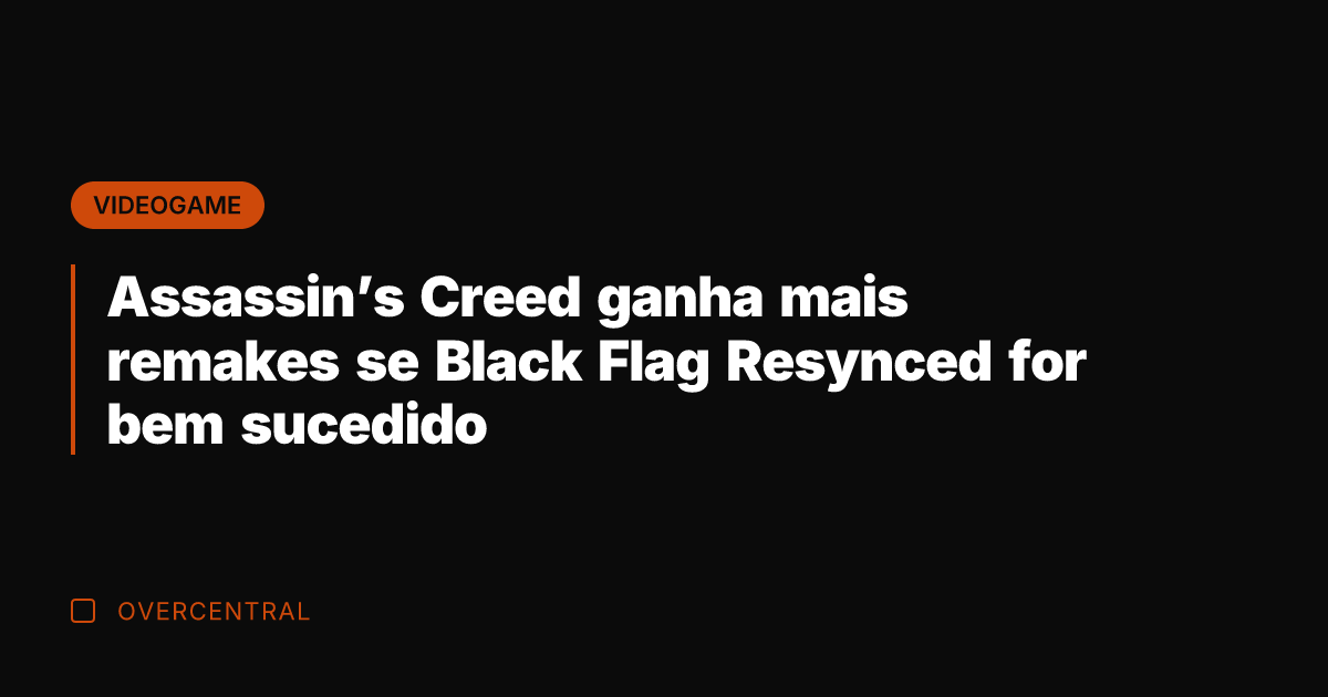 Assassin’s Creed ganha mais remakes se Black Flag Resynced for bem sucedido
