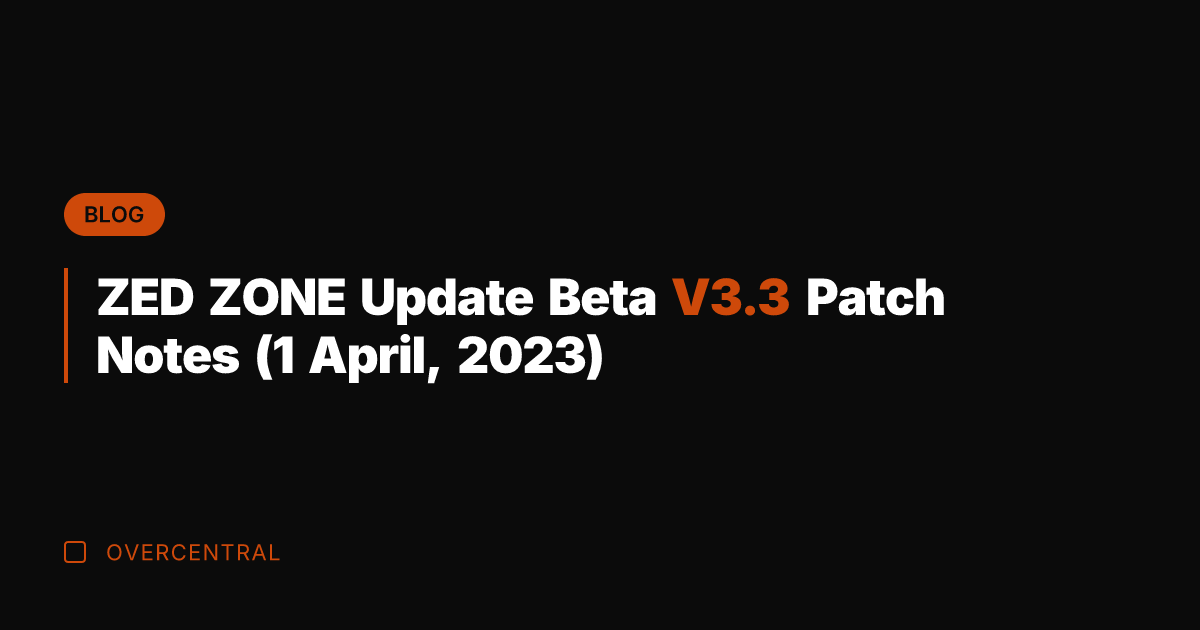 ZED ZONE Update Beta V3.3 Patch Notes (1 April, 2023)