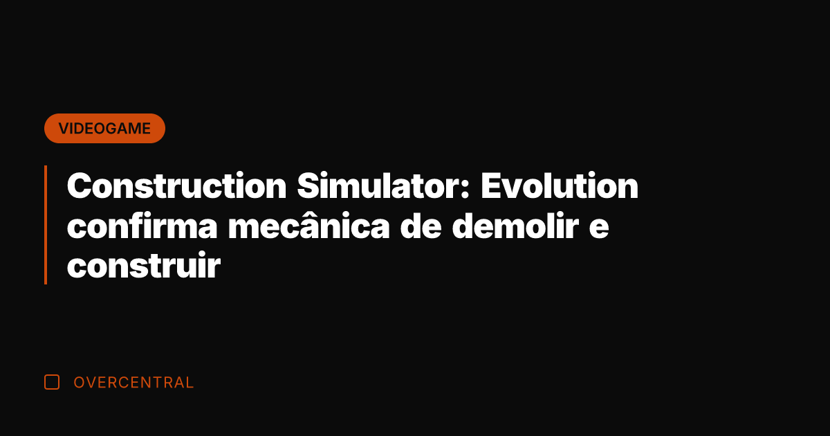 Construction Simulator: Evolution confirma mecânica de demolir e construir