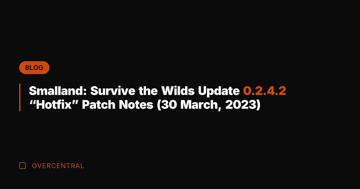 Smalland: Survive the Wilds Update 0.2.4.2 "Hotfix" Patch Notes (30 March, 2023)