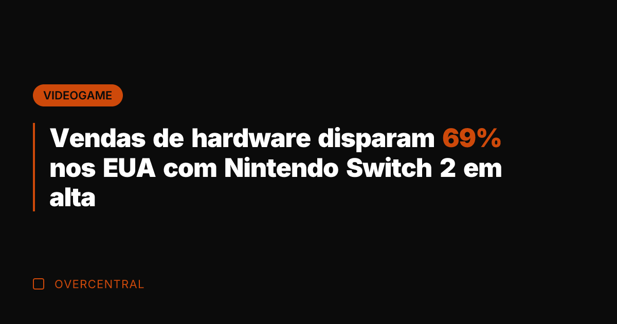 Vendas de hardware disparam 69% nos EUA com Nintendo Switch 2 em