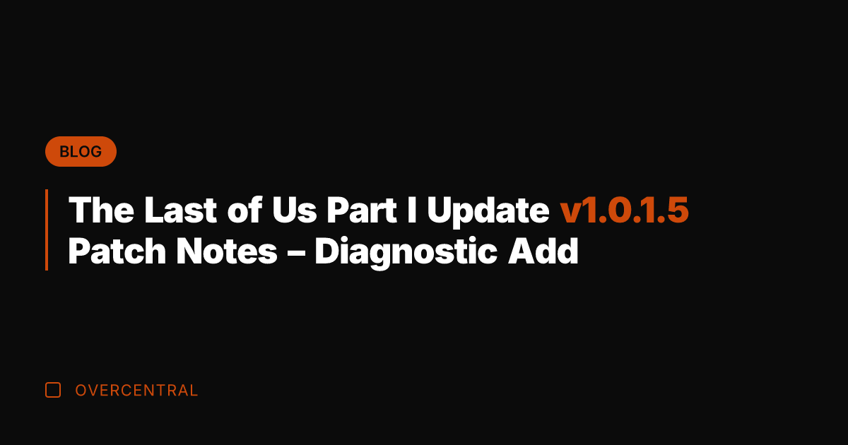 The Last of Us Part I Update v1.0.1.5 Patch Notes - Diagnostic