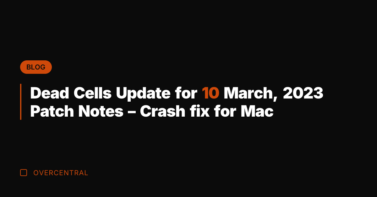 Dead Cells Update for 10 March, 2023 Patch Notes - Crash fix