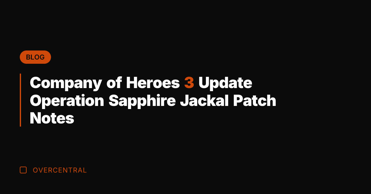 Company of Heroes 3 Update Operation Sapphire Jackal Patch Notes