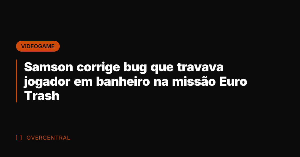 Samson corrige bug que travava jogador em banheiro na missão Euro Trash