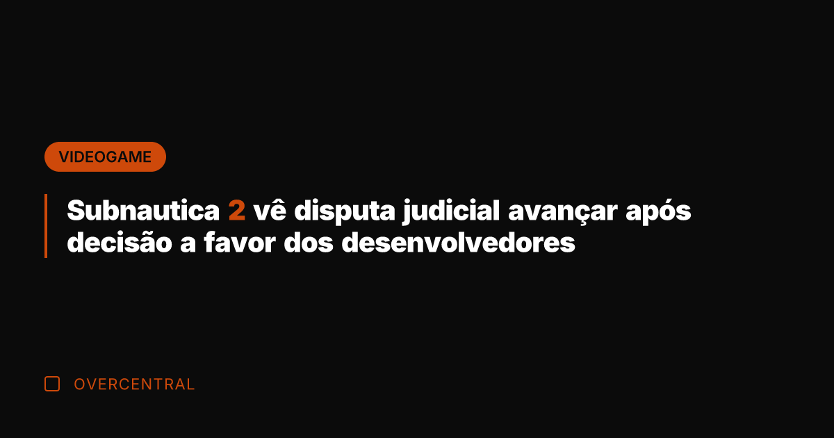Subnautica 2 vê disputa judicial avançar após decisão a favor dos desenvolvedores