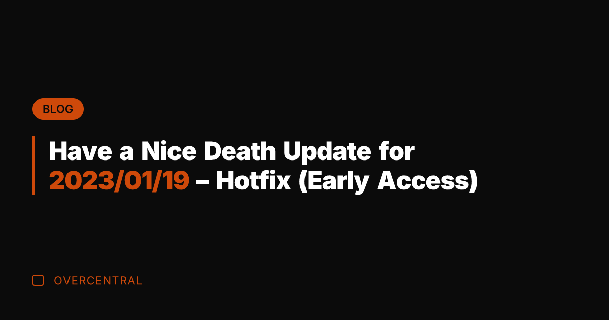 Have a Nice Death Update for 2023/01/19 - Hotfix (Early Access)
