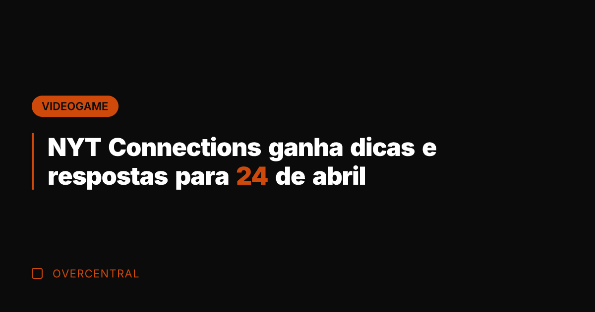 NYT Connections ganha dicas e respostas para 24 de abril