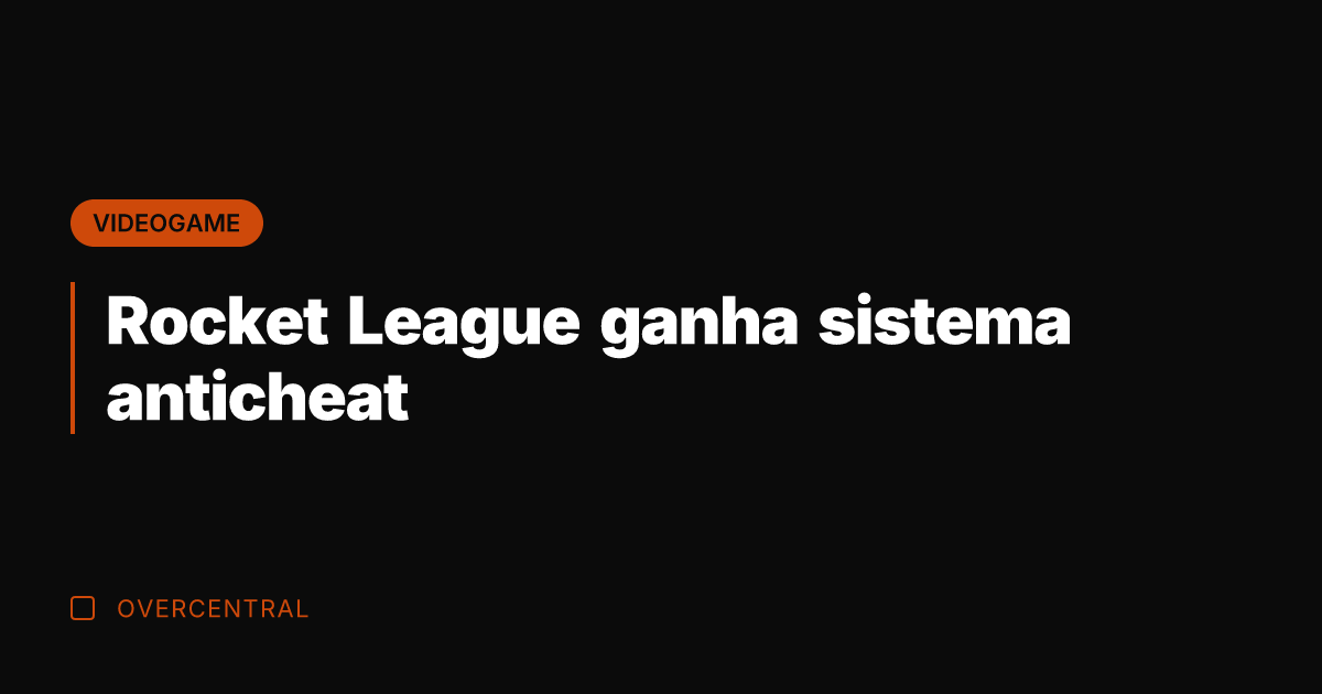 Rocket League ganha sistema anticheat