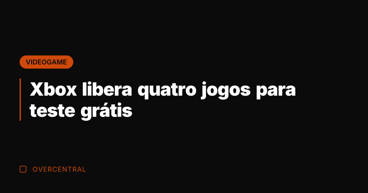 Xbox libera quatro jogos para teste grátis