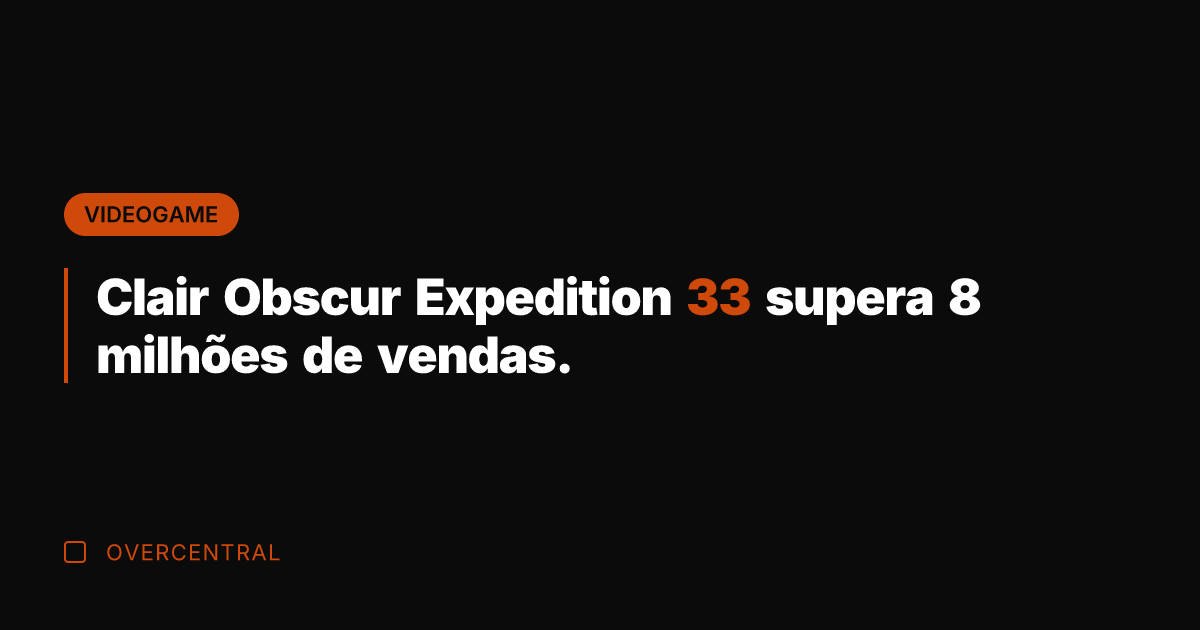 Clair Obscur Expedition 33 supera 8 milhões de vendas.