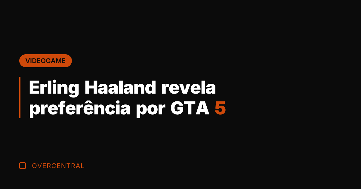 Erling Haaland revela preferência por GTA 5