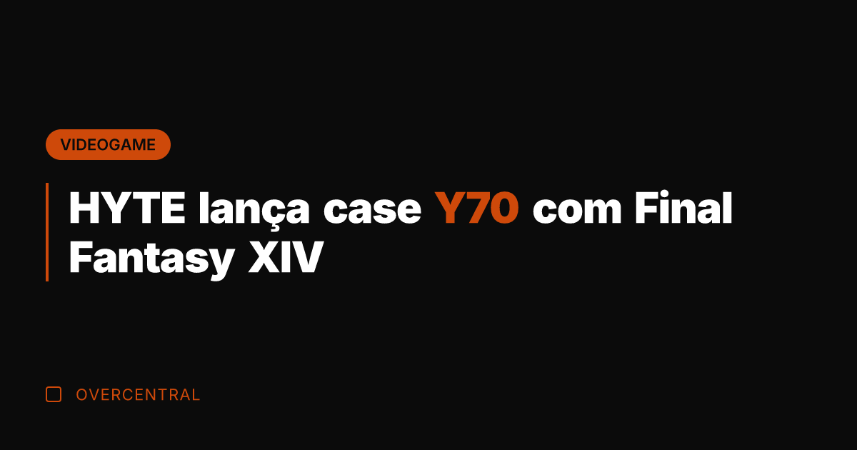 HYTE lança case Y70 com Final Fantasy XIV