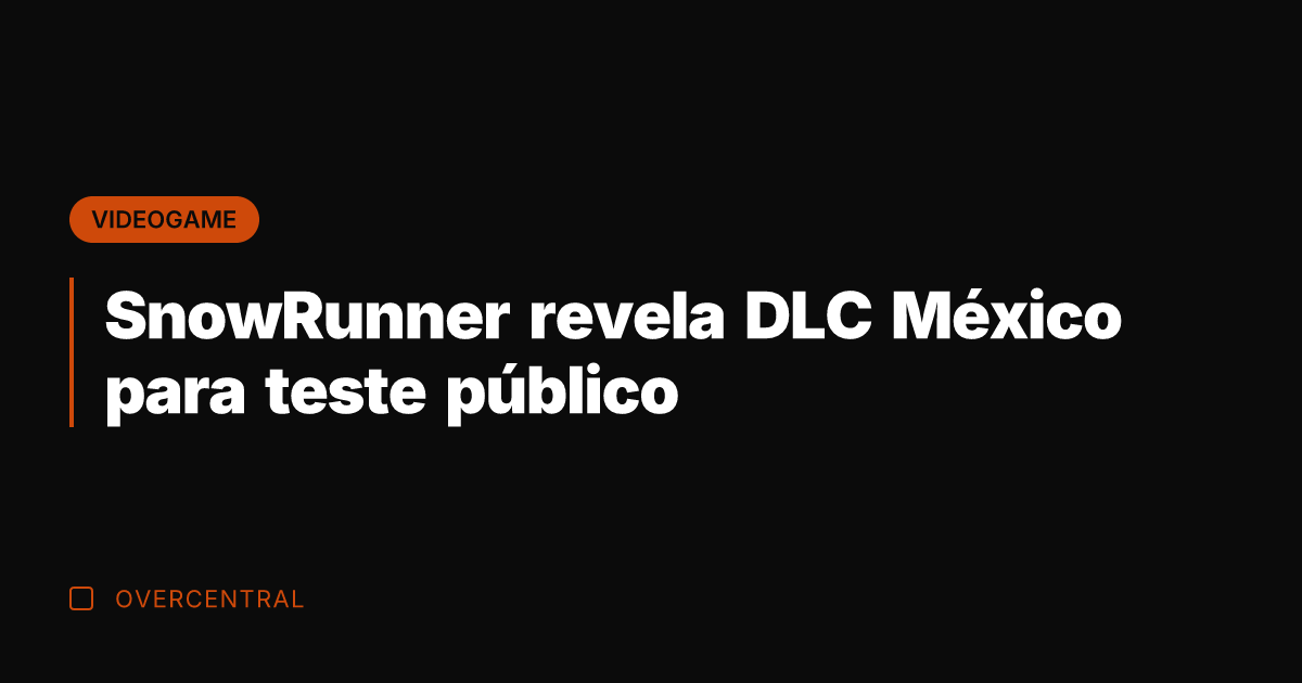 SnowRunner revela DLC México para teste público