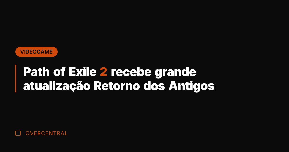 Path of Exile 2 recebe grande atualização Retorno dos Antigos