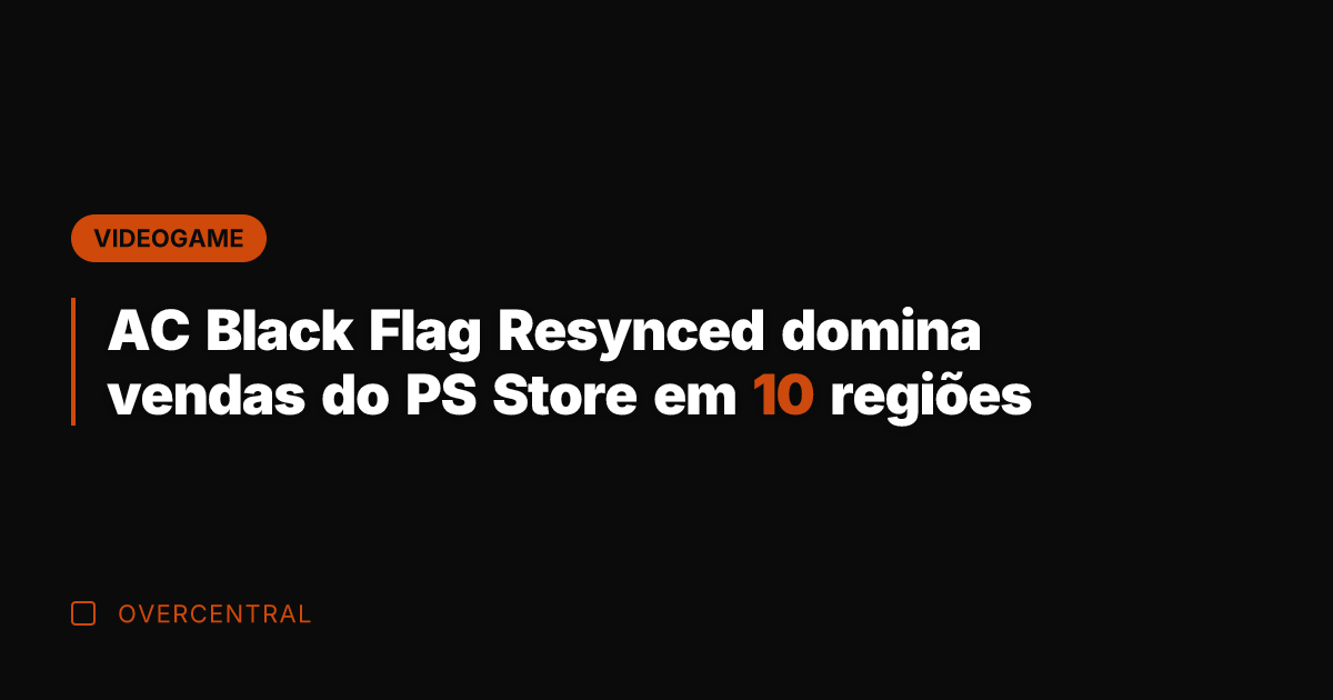 AC Black Flag Resynced domina vendas do PS Store em 10 regiões AC Black Flag Resynced domina vendas do PS Store em 10 regiões