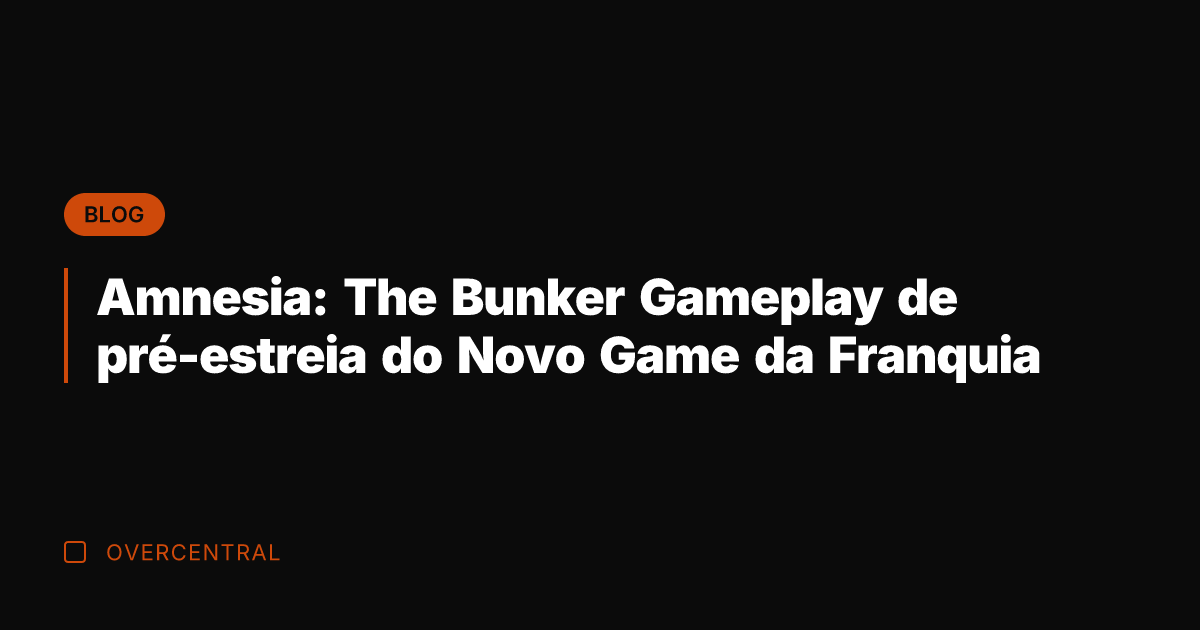 Amnesia: The Bunker Gameplay de pré-estreia do Novo Game da Franquia