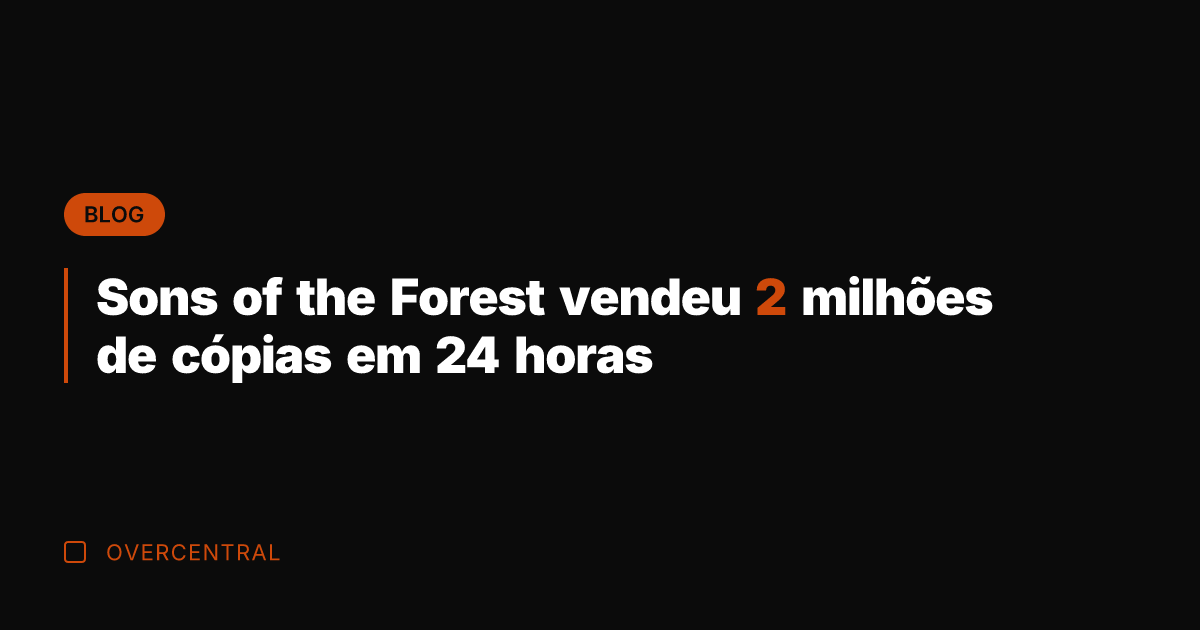 Sons of the Forest vendeu 2 milhões de cópias em 24 horas