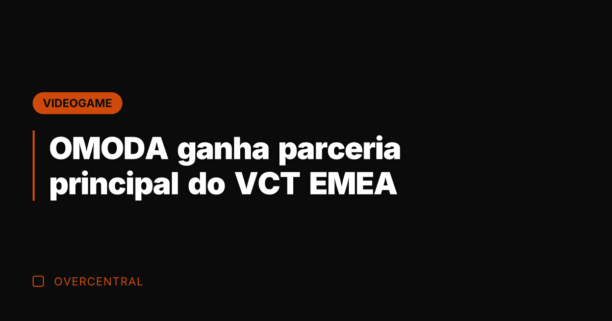 OMODA ganha parceria principal do VCT EMEA