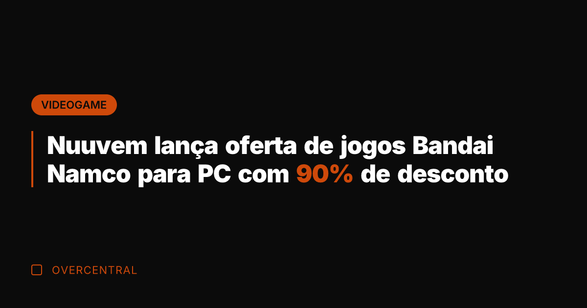 Nuuvem lança oferta de jogos Bandai Namco para PC com 90% de