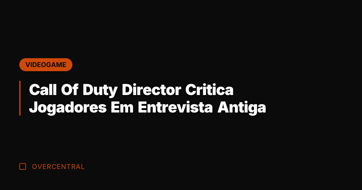 Call Of Duty Director Critica Jogadores Em Entrevista Antiga