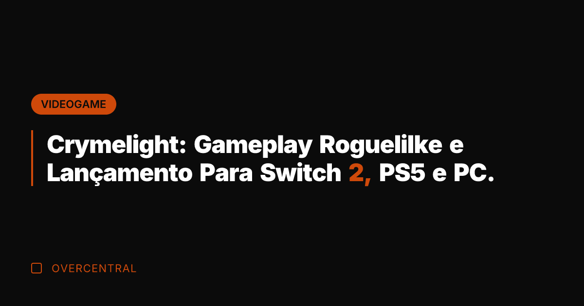 Crymelight: Gameplay Roguelilke e Lançamento Para Switch 2, PS5 e PC.