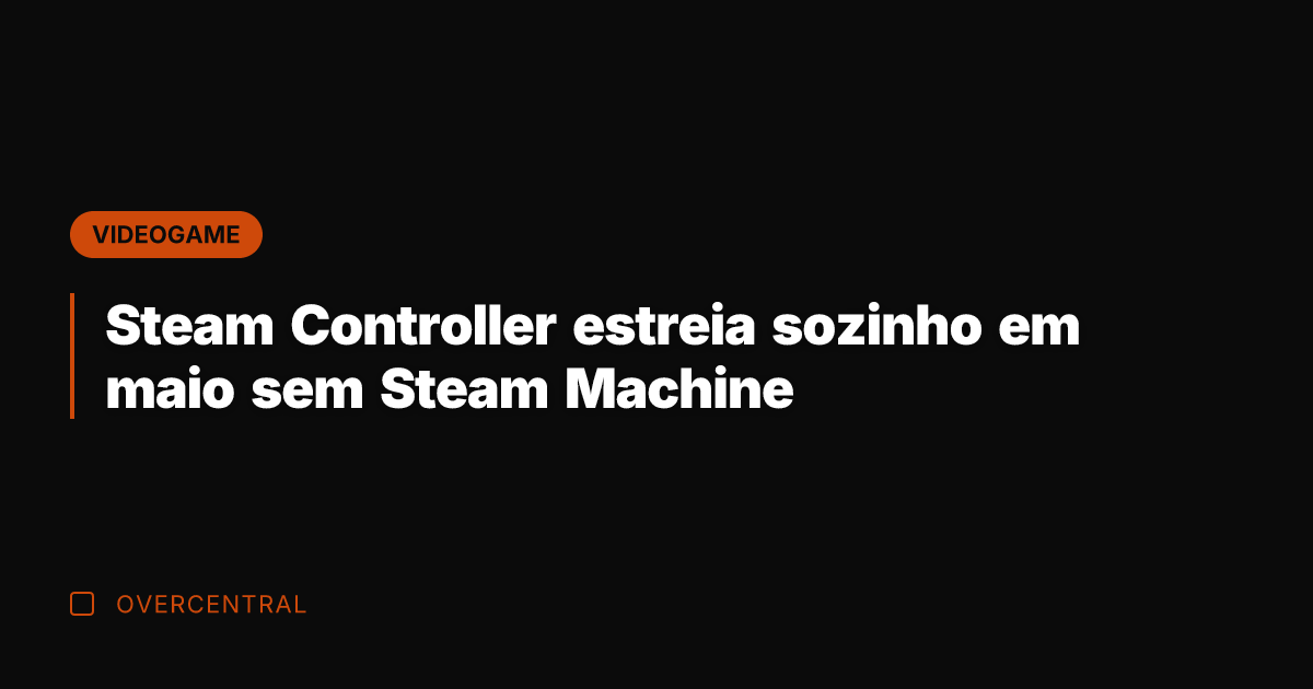 Steam Controller estreia sozinho em maio sem Steam Machine Steam Controller estreia sozinho em maio sem Steam Machine