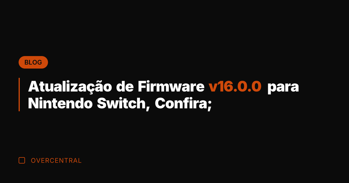 Atualização de Firmware v16.0.0 para Nintendo Switch, Confira;