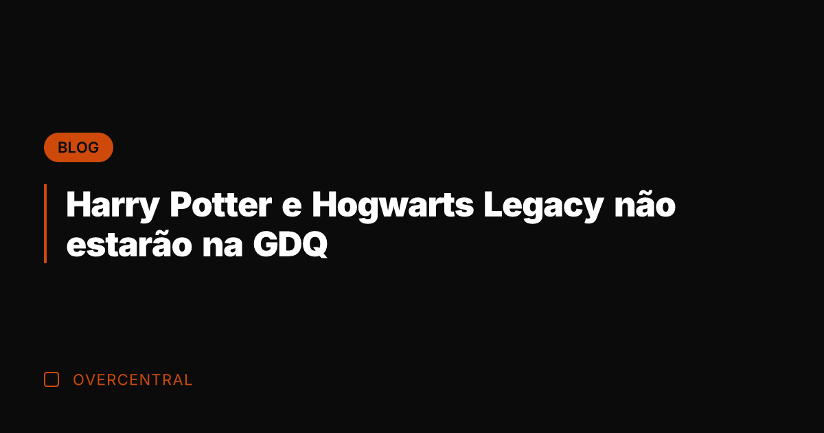 Harry Potter e Hogwarts Legacy não estarão na GDQ