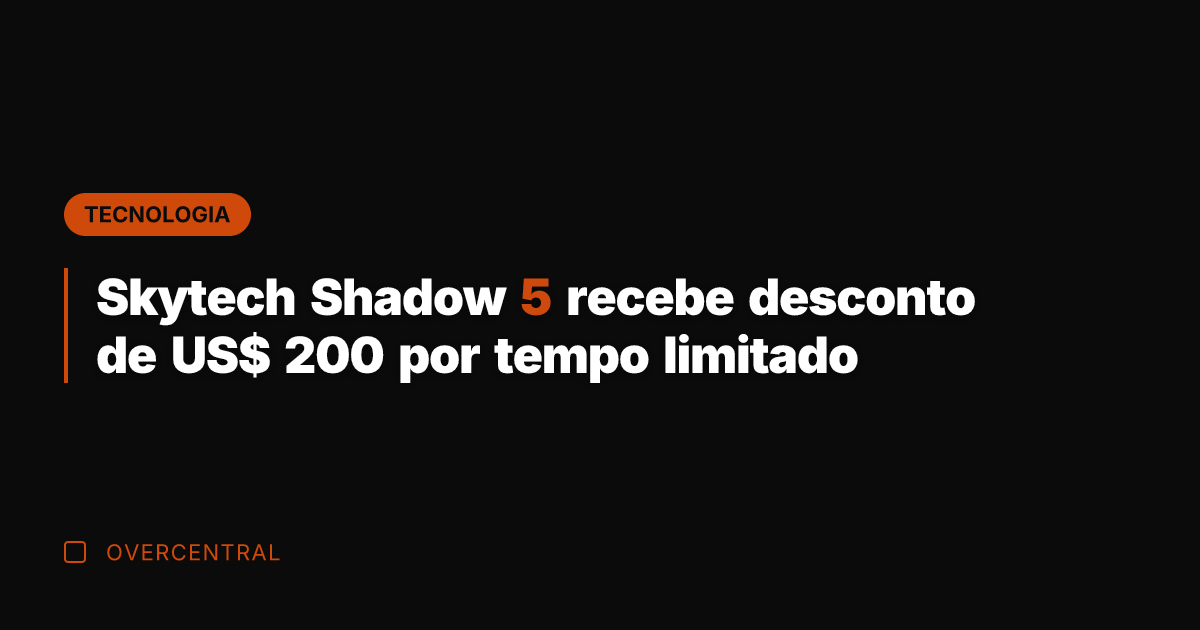 Skytech Shadow 5 recebe desconto de US$ 200 por tempo limitado