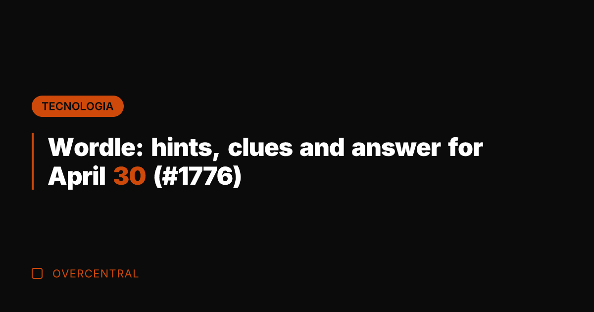 Wordle: hints, clues and answer for April 30 (#1776)