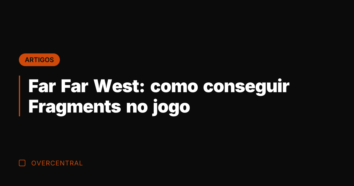 Far Far West: como conseguir Fragments no jogo