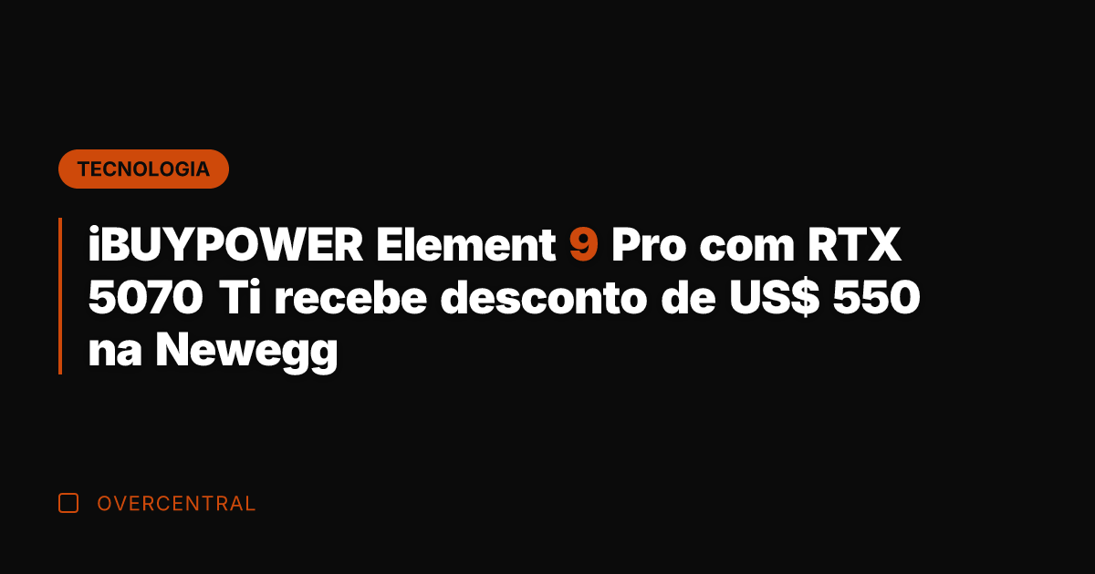 iBUYPOWER Element 9 Pro com RTX 5070 Ti recebe desconto de US$