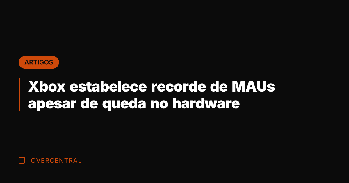 Xbox estabelece recorde de MAUs apesar de queda no hardware
