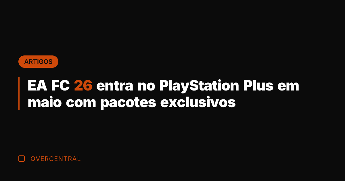EA FC 26 entra no PlayStation Plus em maio com pacotes exclusivos