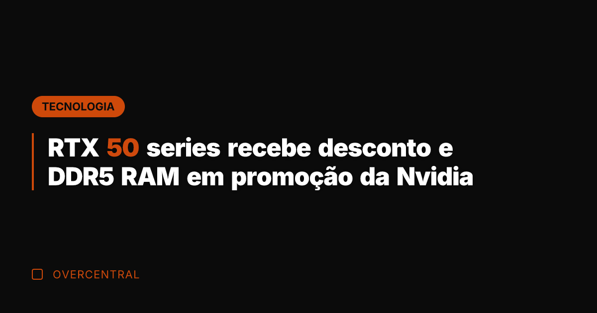 RTX 50 series recebe desconto e DDR5 RAM em promoção da Nvidia
