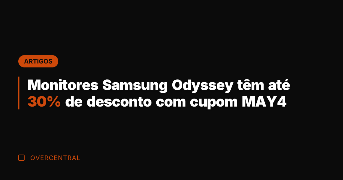 Monitores Samsung Odyssey têm até 30% de desconto com cupom MAY4