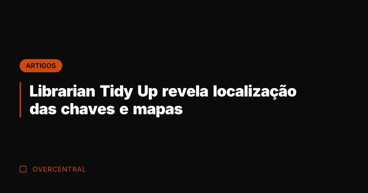 Librarian Tidy Up revela localização das chaves e mapas