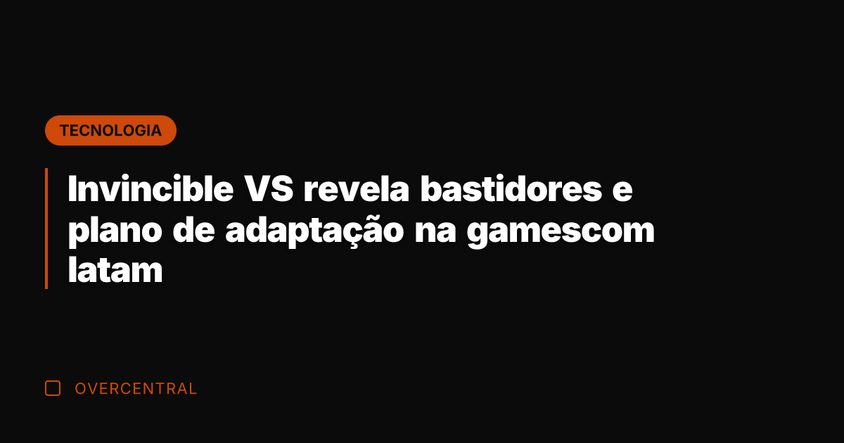 Invincible VS revela bastidores e plano de adaptação na gamescom latam