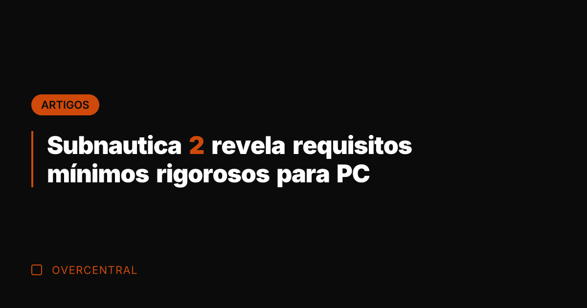 Subnautica 2 revela requisitos mínimos rigorosos para PC