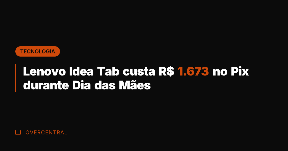 Lenovo Idea Tab custa R$ 1.673 no Pix durante Dia das Mães