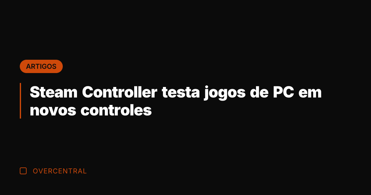 Steam Controller testa jogos de PC em novos controles Steam Controller testa jogos de PC em novos controles
