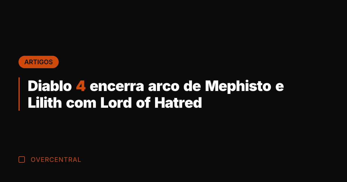 Diablo 4 encerra arco de Mephisto e Lilith com Lord of Hatred