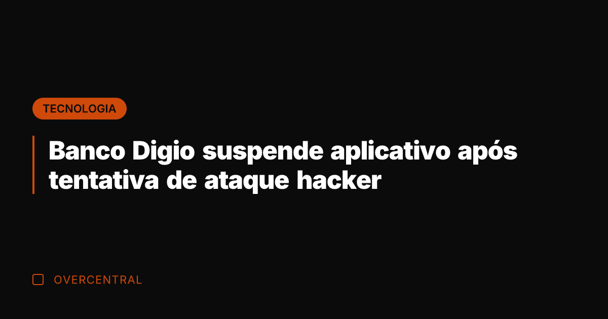 Banco Digio suspende aplicativo após tentativa de ataque hacker