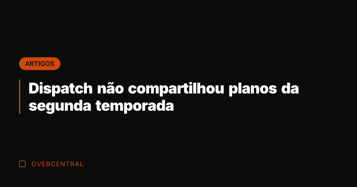 Dispatch não compartilhou planos da segunda temporada