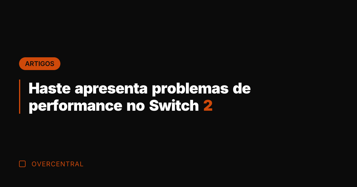 Haste apresenta problemas de performance no Switch 2