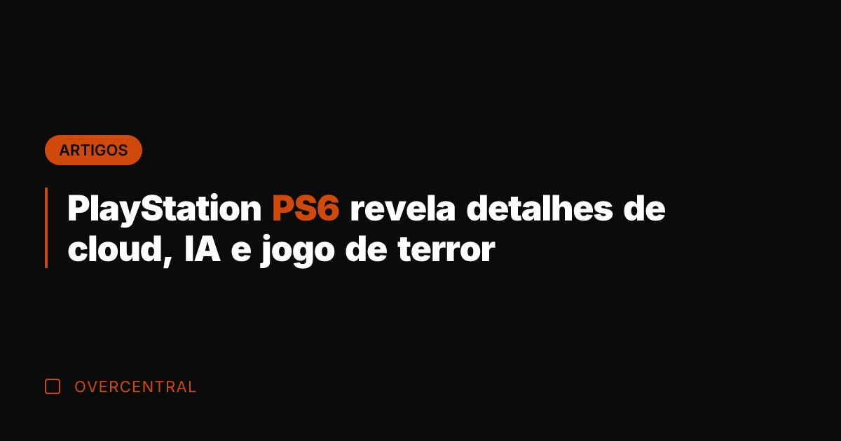 PlayStation PS6 revela detalhes de cloud, IA e jogo de terror