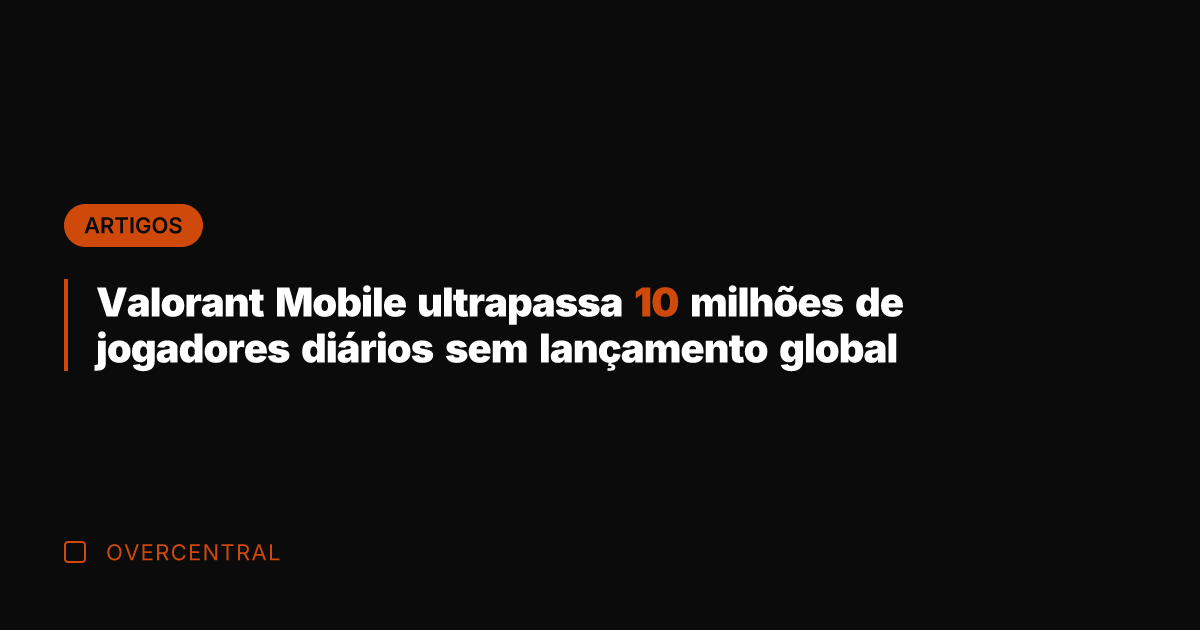 Valorant Mobile ultrapassa 10 milhões de jogadores diários sem lançamento global