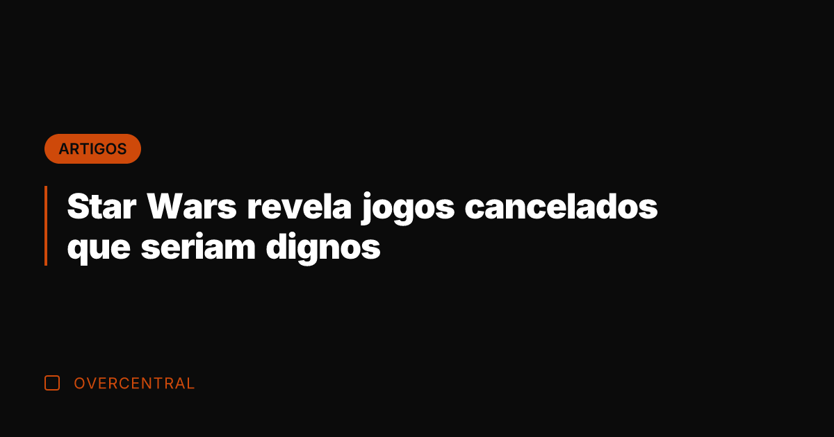 Star Wars revela jogos cancelados que seriam dignos