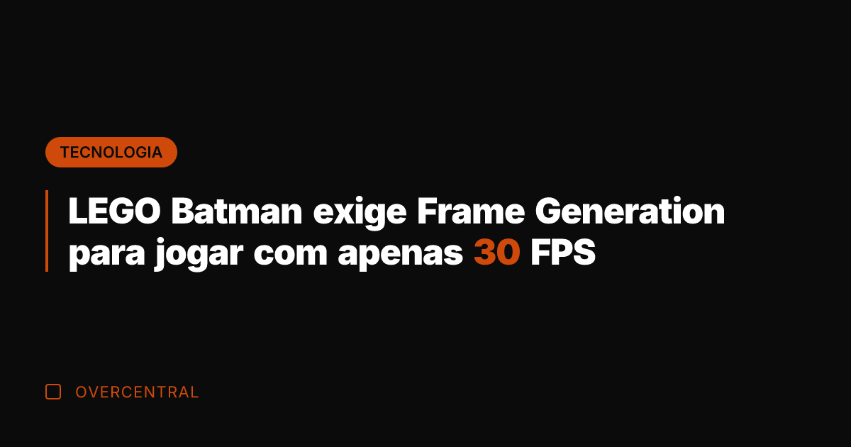 LEGO Batman exige Frame Generation para jogar com apenas 30 FPS